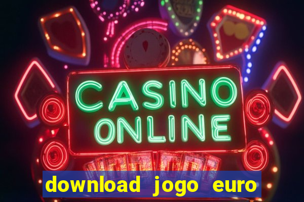 download jogo euro truck simulator 2